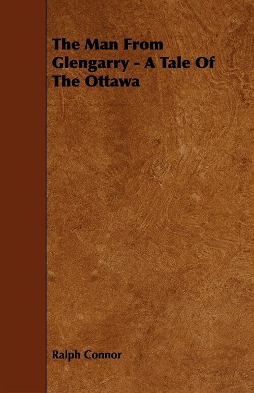 The Man From Glengarry - A Tale Of The Ottawa (Paperback)