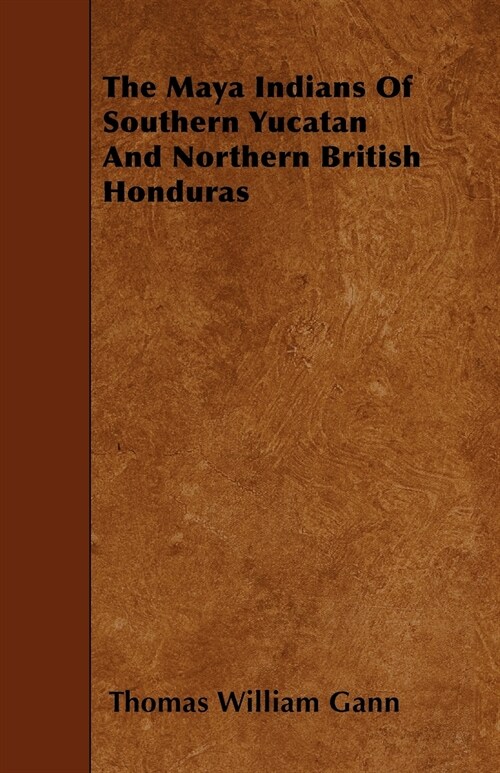 The Maya Indians of Southern Yucatan and Northern British Honduras (Paperback)