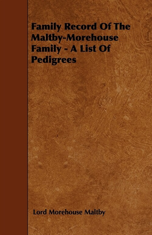 Family Record Of The Maltby-Morehouse Family - A List Of Pedigrees (Paperback)