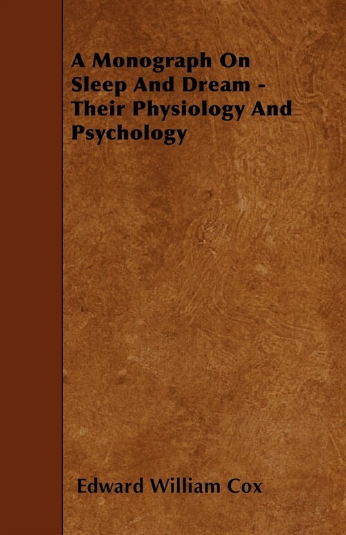A Monograph On Sleep And Dream - Their Physiology And Psychology (Paperback)