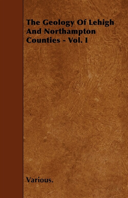 The Geology of Lehigh and Northampton Counties - Vol. I (Paperback)