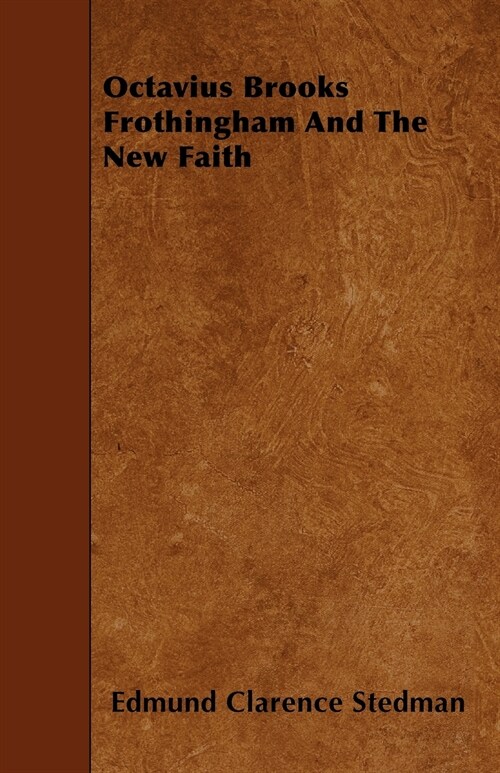 Octavius Brooks Frothingham And The New Faith (Paperback)