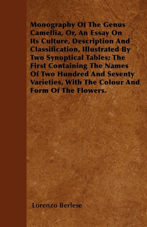 Monography Of The Genus Camellia, Or, An Essay On Its Culture, Description And Classification, Illustrated By Two Synoptical Tables; The First Contain (Paperback)