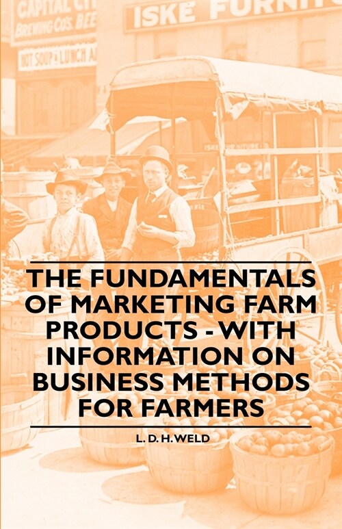 The Fundamentals of Marketing Farm Products - With Information on Business Methods for Farmers (Paperback)