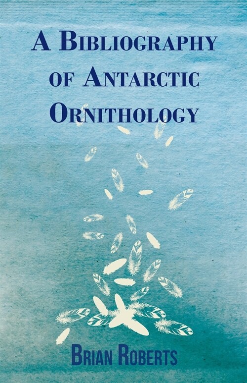 A Bibliography of Antarctic Ornithology (Paperback)