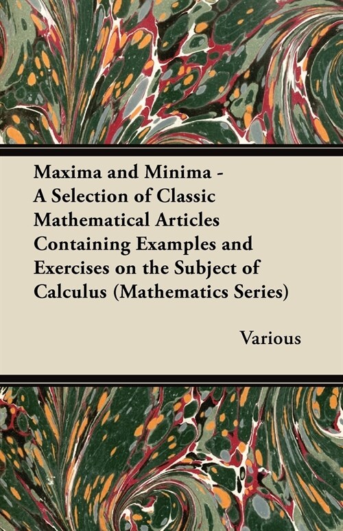 Maxima and Minima - A Selection of Classic Mathematical Articles Containing Examples and Exercises on the Subject of Calculus (Mathematics Series) (Paperback)