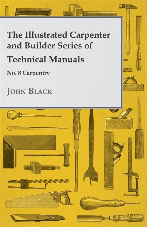 The Illustrated Carpenter and Builder Series of Technical Manuals - No. 8 Carpentry (Paperback)