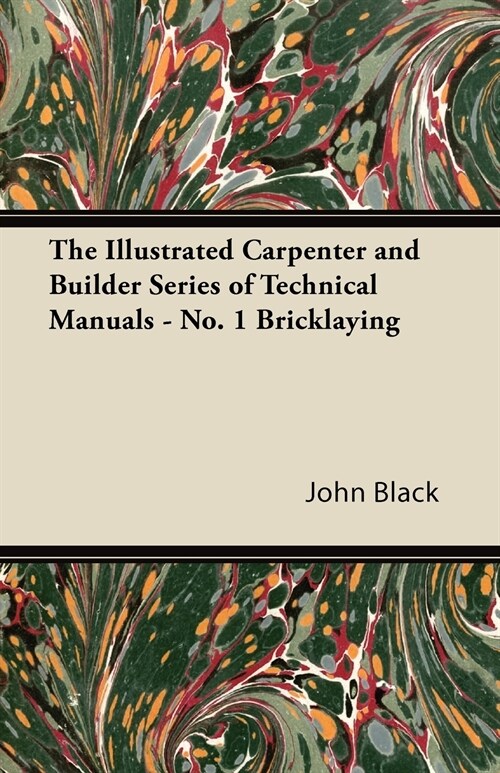 The Illustrated Carpenter and Builder Series of Technical Manuals - No. 1 Bricklaying (Paperback)