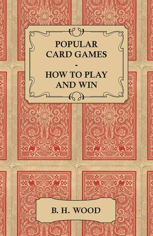 Popular Card Games - How to Play and Win - The Twenty Favourite Card Games for Two or More Players, with Rules and Hints on Play (Paperback)