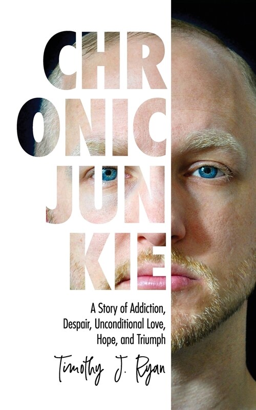 Chronic Junkie: A Story of Addiction, Despair, Unconditional Love, Hope, and Triumph (Paperback)