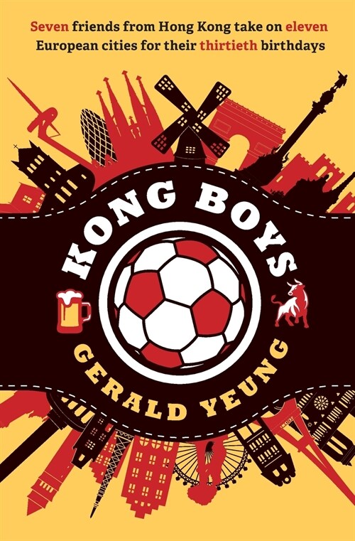 Kong Boys: Seven Friends from Hong Kong Take on Eleven European Cities for Their Thirtieth Birthdays (Paperback)