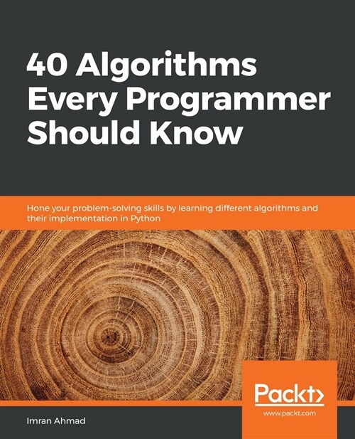 40 Algorithms Every Programmer Should Know : Hone your problem-solving skills by learning different algorithms and their implementation in Python (Paperback)