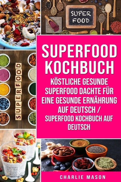 Superfood-Kochbuch K?tliche gesunde Superfood dachte f? eine gesunde Ern?rung Auf Deutsch/ Superfood Kochbuch auf Deutsch (Paperback)