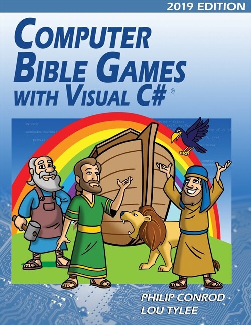Computer Bible Games with Visual C# 2019 Edition: A Beginning Programming Tutorial For Christian Schools & Homeschools (Paperback, 16)
