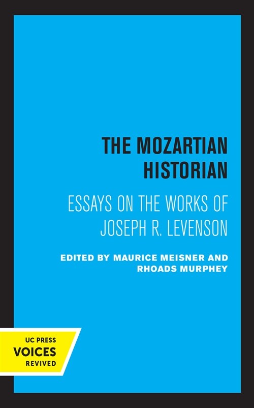 The Mozartian Historian: Essays on the Works of Joseph R. Levenson (Paperback)