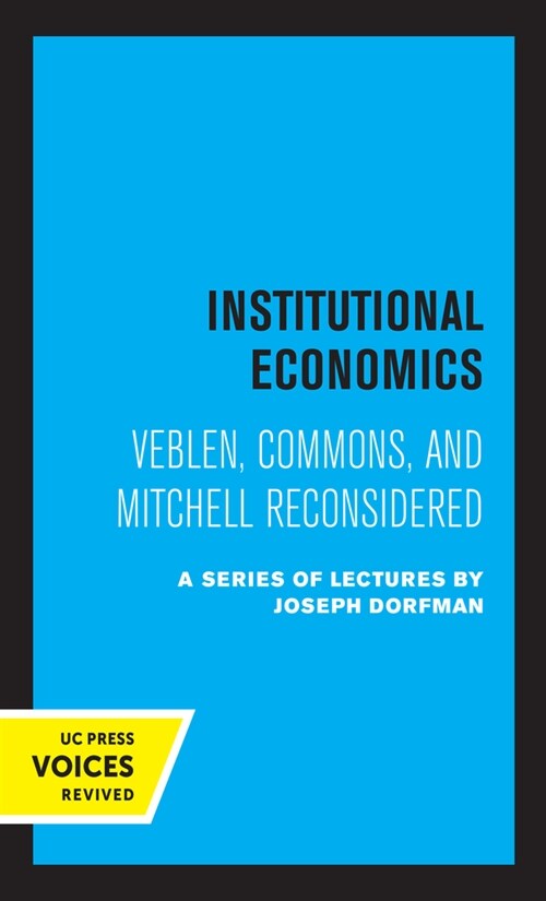 Institutional Economics: Veblen, Commons, and Mitchell Reconsidered (Paperback)