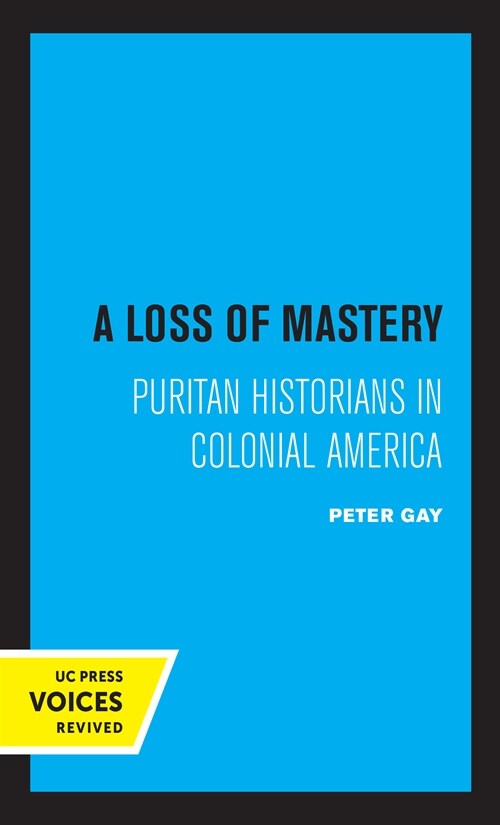 A Loss of Mastery: Puritan Historians in Colonial America (Hardcover)