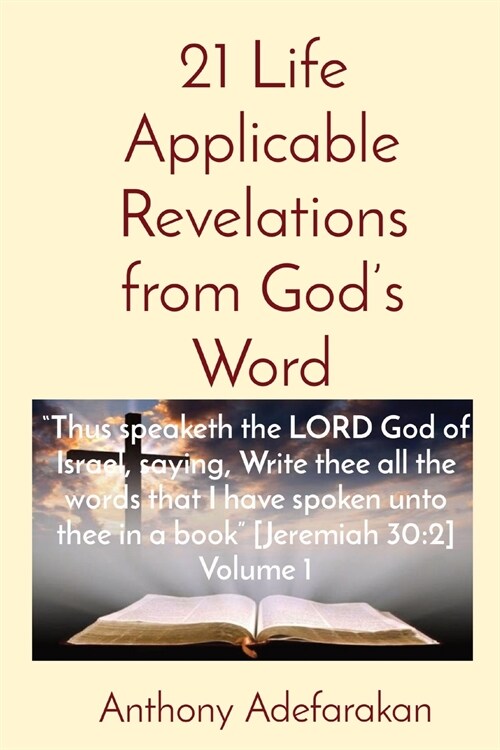 21 Life Applicable Revelations from Gods Word: Thus speaketh the LORD God of Israel, saying, Write thee all the words that I have spoken unto thee in (Paperback)