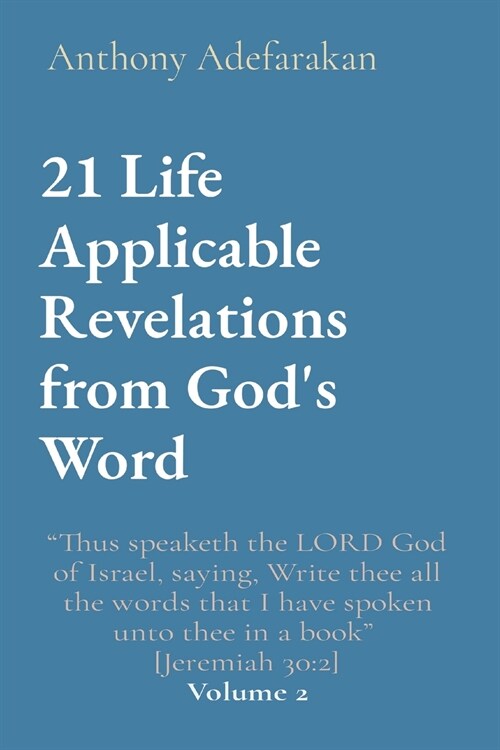 21 Life Applicable Revelations from Gods Word: Thus speaketh the LORD God of Israel, saying, Write thee all the words that I have spoken unto thee in (Paperback)