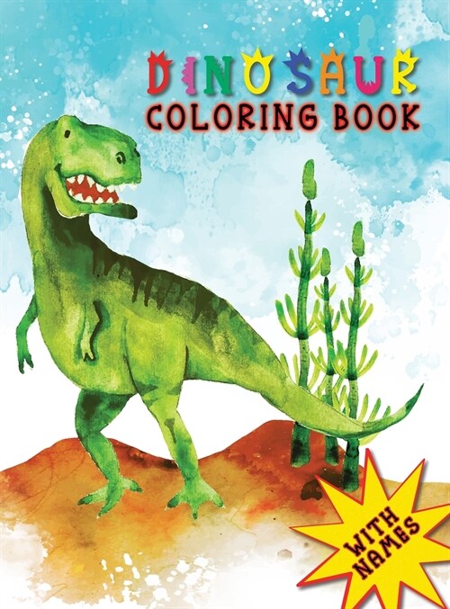 Dinosaur Coloring Book for Kids Ages 3 and Up: Unleash Your Childs Imagination and Learn about Dinosaurs with this Fun and Educational Coloring Book (Hardcover)
