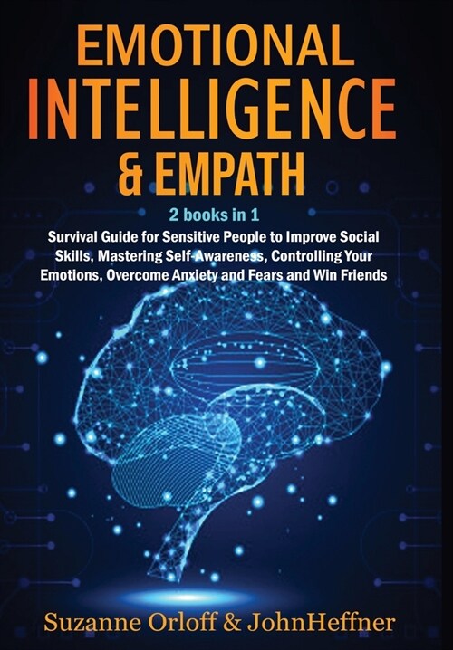 Emotional Intelligence & Empath 2 books in 1: Boost Your EQ, and Improve Your Social Skills while Overcoming Anxiety and Fears with Empathy Effects! (Hardcover)