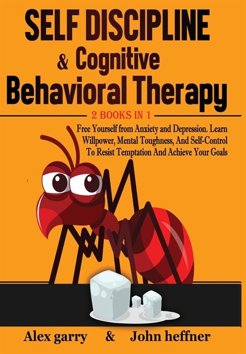 Self-Discipline & Cognitive Behavioral Therapy 2 books in 1: Free Yourself from Anxiety and Depression. Learn Willpower, Mental Toughness, And Self-Co (Hardcover)