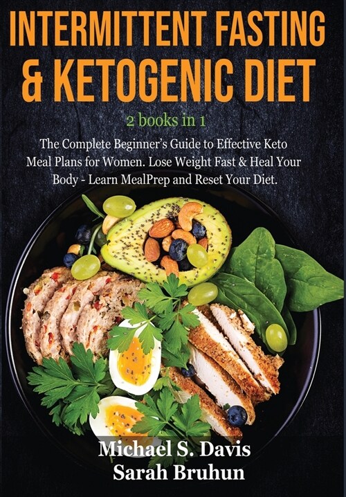 Intermittent Fasting & Ketogenic Diet -2 books in 1: The Complete Beginners Guide to Effective Keto Meal Plans for Women. Lose Weight Fast & Heal You (Hardcover)