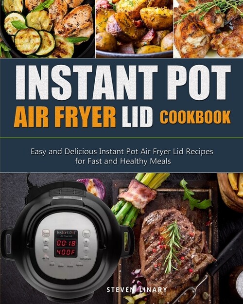 Instant Pot Air Fryer Lid Cookbook: Easy and Delicious Instant Pot Air Fryer Lid Recipes for Fast and Healthy Meals (Paperback)