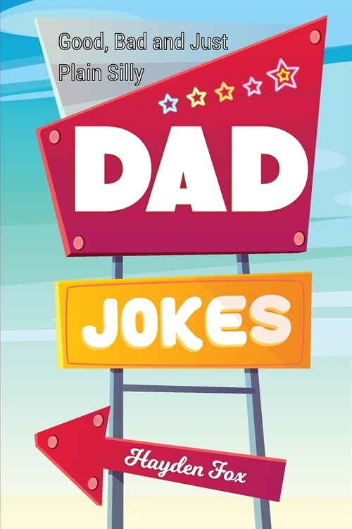 Good, Bad and Plain Silly Dad Joke Book (Paperback)