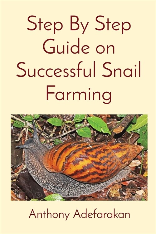 Step By Step Guide on Successful Snail Farming (Paperback)