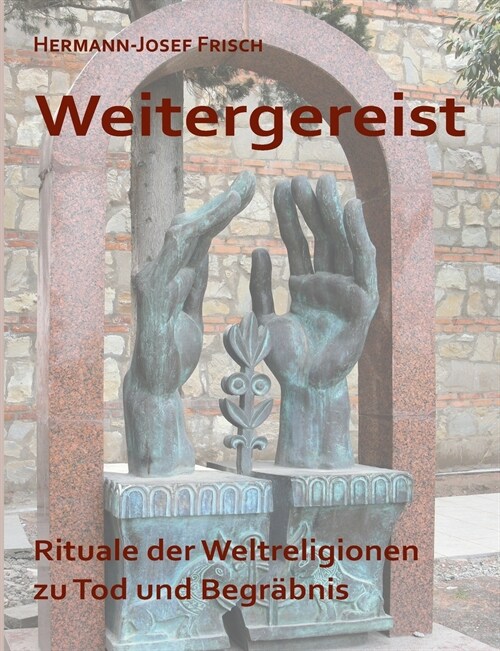 Weitergereist: Rituale der Weltreligionen zu Tod und Begr?nis (Paperback)