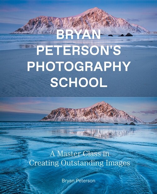 Bryan Peterson Photography School: A Master Class in Creating Outstanding Images (Paperback)
