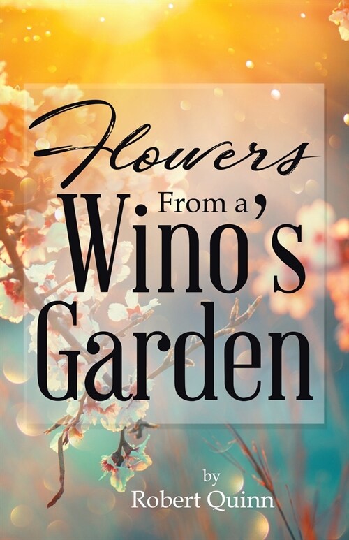 Flowers From a Winos Garden (Paperback)