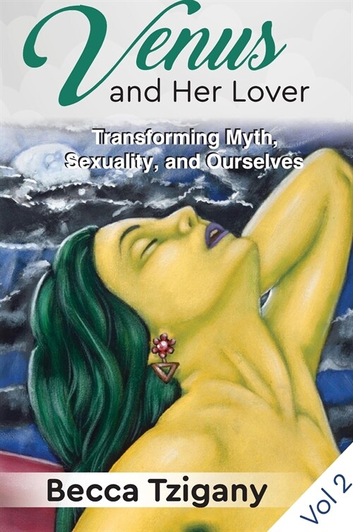 Venus and Her Lover: Transforming Myth, Sexuality, and Ourselves (Volume 2) (Hardcover)