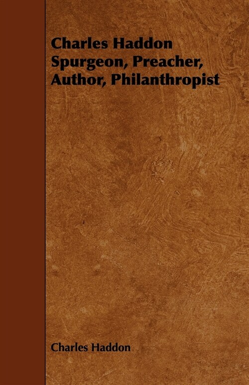 Charles Haddon Spurgeon, Preacher, Author, Philanthropist (Paperback)