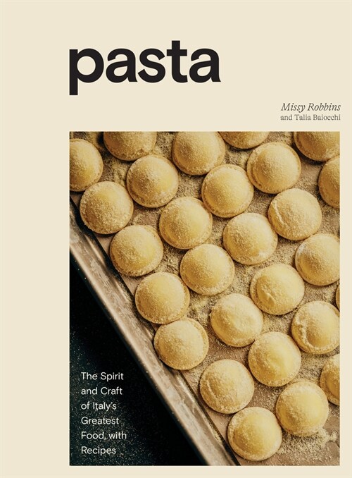Pasta: The Spirit and Craft of Italys Greatest Food, with Recipes [a Cookbook] (Hardcover)