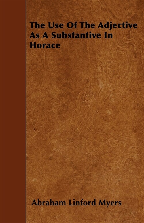 The Use of the Adjective as a Substantive in Horace (Paperback)