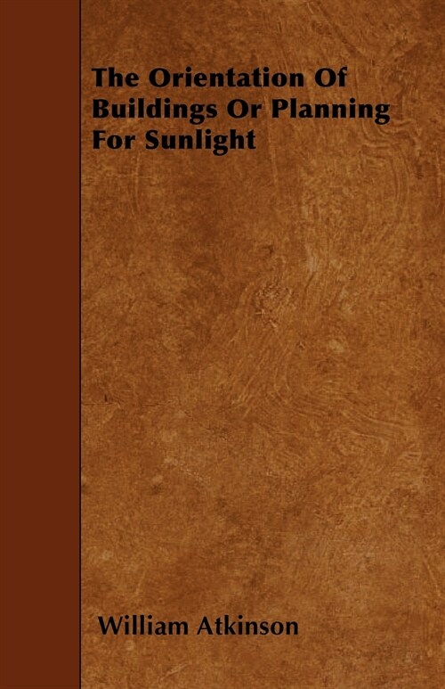 The Orientation of Buildings or Planning for Sunlight (Paperback)