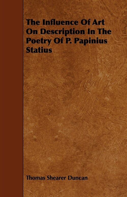 The Influence of Art on Description in the Poetry of P. Papinius Statius (Paperback)