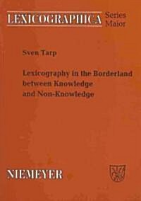 Lexicography in the Borderland Between Knowledge and Non-Knowledge: General Lexicographical Theory with Particular Focus on Learners Lexicography (Paperback)