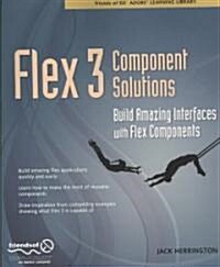 Flex 3 Component Solutions: Build Amazing Interfaces with Flex Components (Paperback)