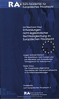 Entwicklungen Nicht-Legislatorischer Rechtsangleichung Im Europ?schen Privatrecht (Paperback)