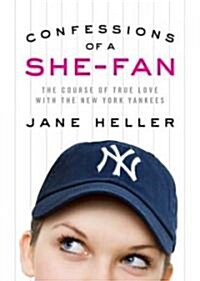 Confessions of a She-Fan: The Course of True Love with the New York Yankees (Hardcover)