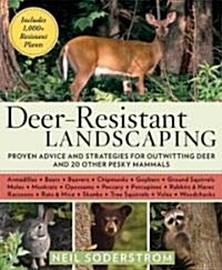 Deer-Resistant Landscaping: Proven Advice and Strategies for Outwitting Deer and 20 Other Pesky Mammals (Paperback)