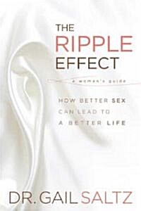 The Ripple Effect: How Better Sex Can Lead to a Better Life (Hardcover)