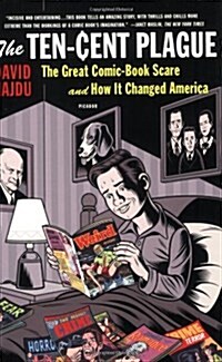 The Ten-Cent Plague: The Great Comic-Book Scare and How It Changed America (Paperback)