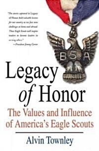 Legacy of Honor: The Values and Influence of Americas Eagle Scouts (Paperback)