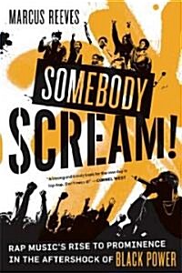 Somebody Scream!: Rap Musics Rise to Prominence in the Aftershock of Black Power (Paperback)