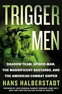 Trigger Men: Shadow Team, Spider-Man, the Magnificent Bastards, and the American Combat Sniper (Paperback)