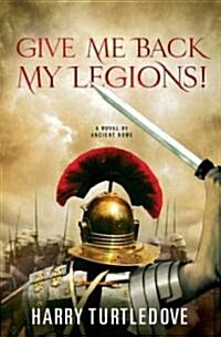 Give Me Back My Legions! (Hardcover, 1st)
